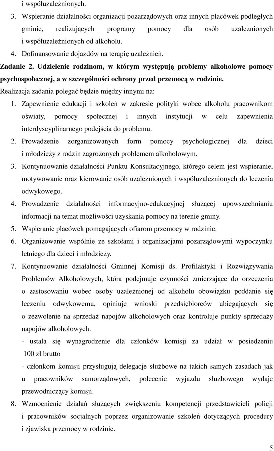 Dofinansowanie dojazdów na terapię uzależnień. Zadanie 2. Udzielenie rodzinom, w którym występują problemy alkoholowe pomocy psychospołecznej, a w szczególności ochrony przed przemocą w rodzinie.