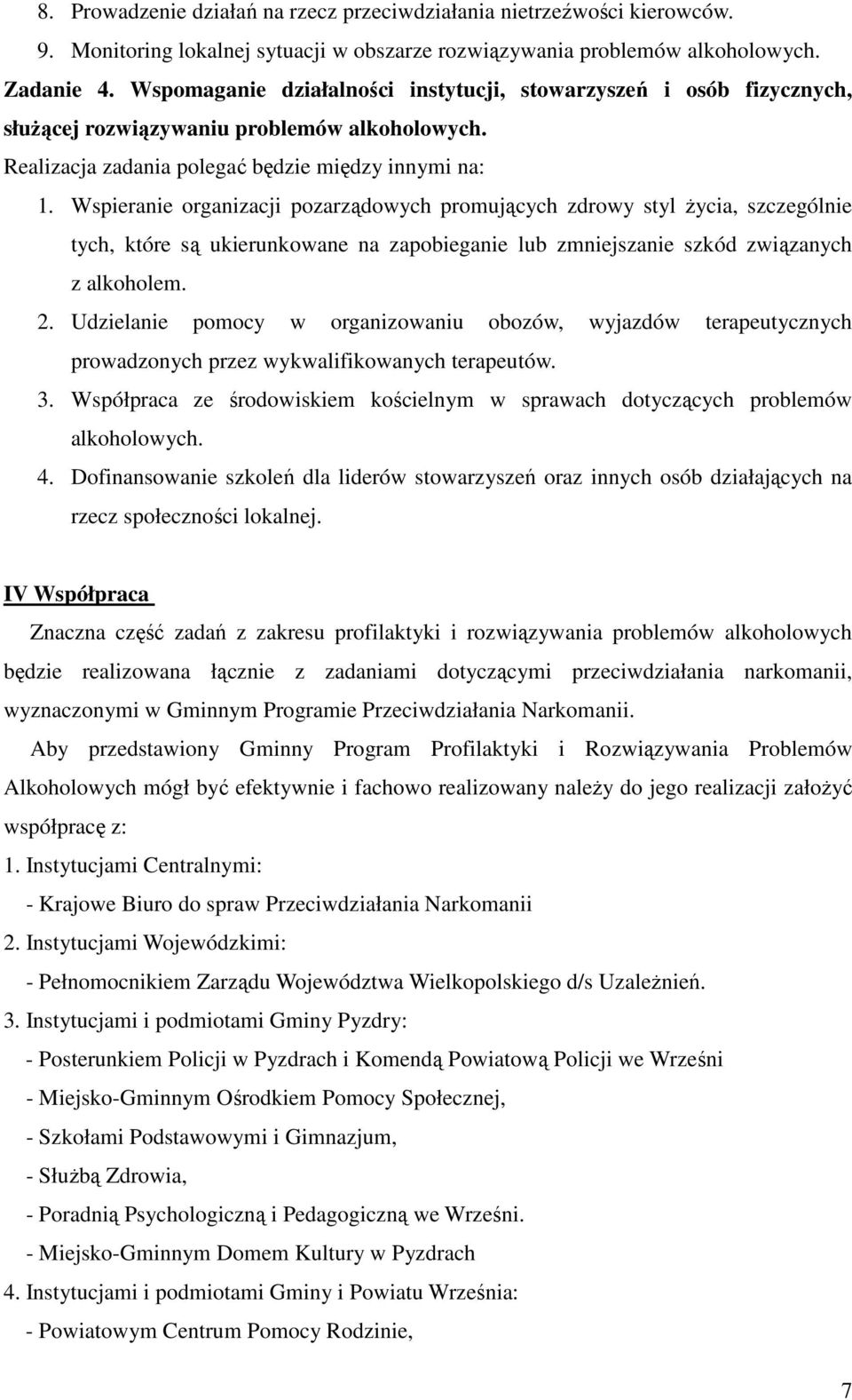 Wspieranie organizacji pozarządowych promujących zdrowy styl życia, szczególnie tych, które są ukierunkowane na zapobieganie lub zmniejszanie szkód związanych z alkoholem. 2.