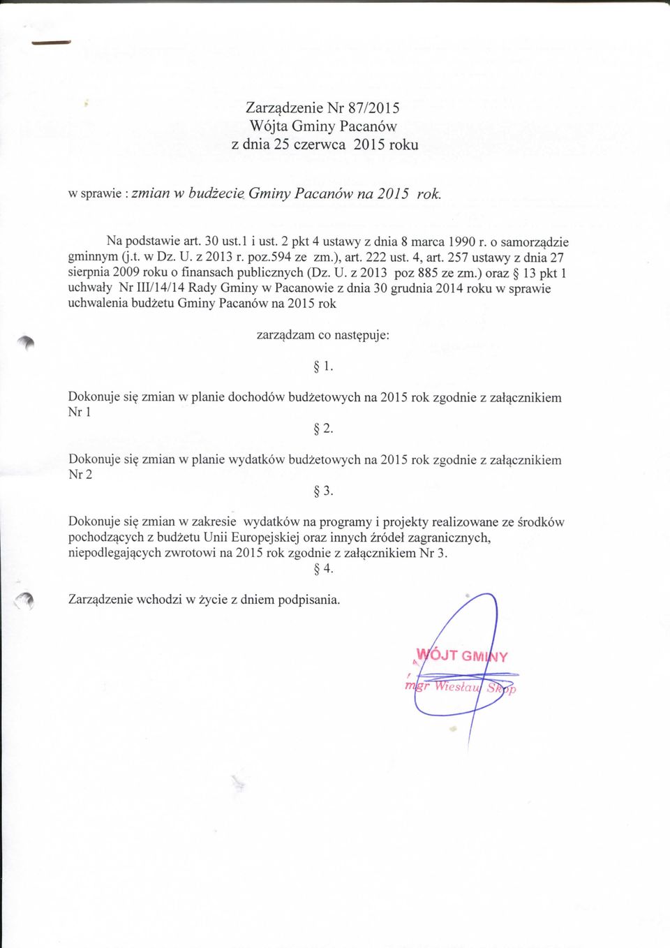 ) oraz 13 pkt 1 uchwaly Nr III/14/14 Rady Gminy w Pacanowie z dnia 30 grudnia 2014 roku w sprawie uchwalenia budzetu Gminy Pacanow na 2015 rok zarz^dzam co nast^puje: Dokonuje si?