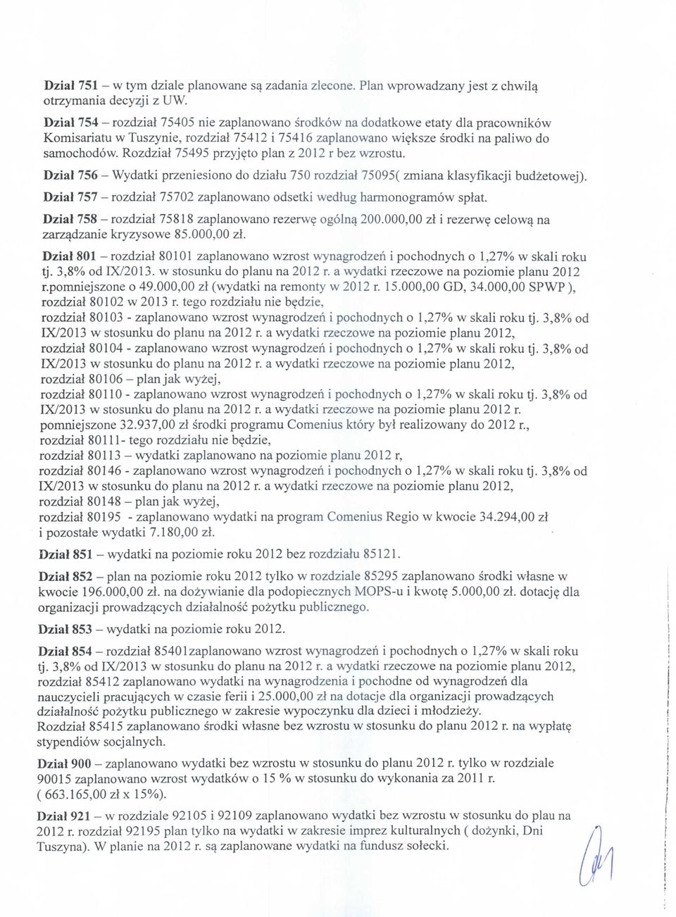 Rozdzial 75495 przyjeto plan z 2012 r bez wzrostu. Dzia} 756 - Wydatki przeniesiono do dzialu 750 rozdzial 75095( zmiana klasyflkacji budzetowej).