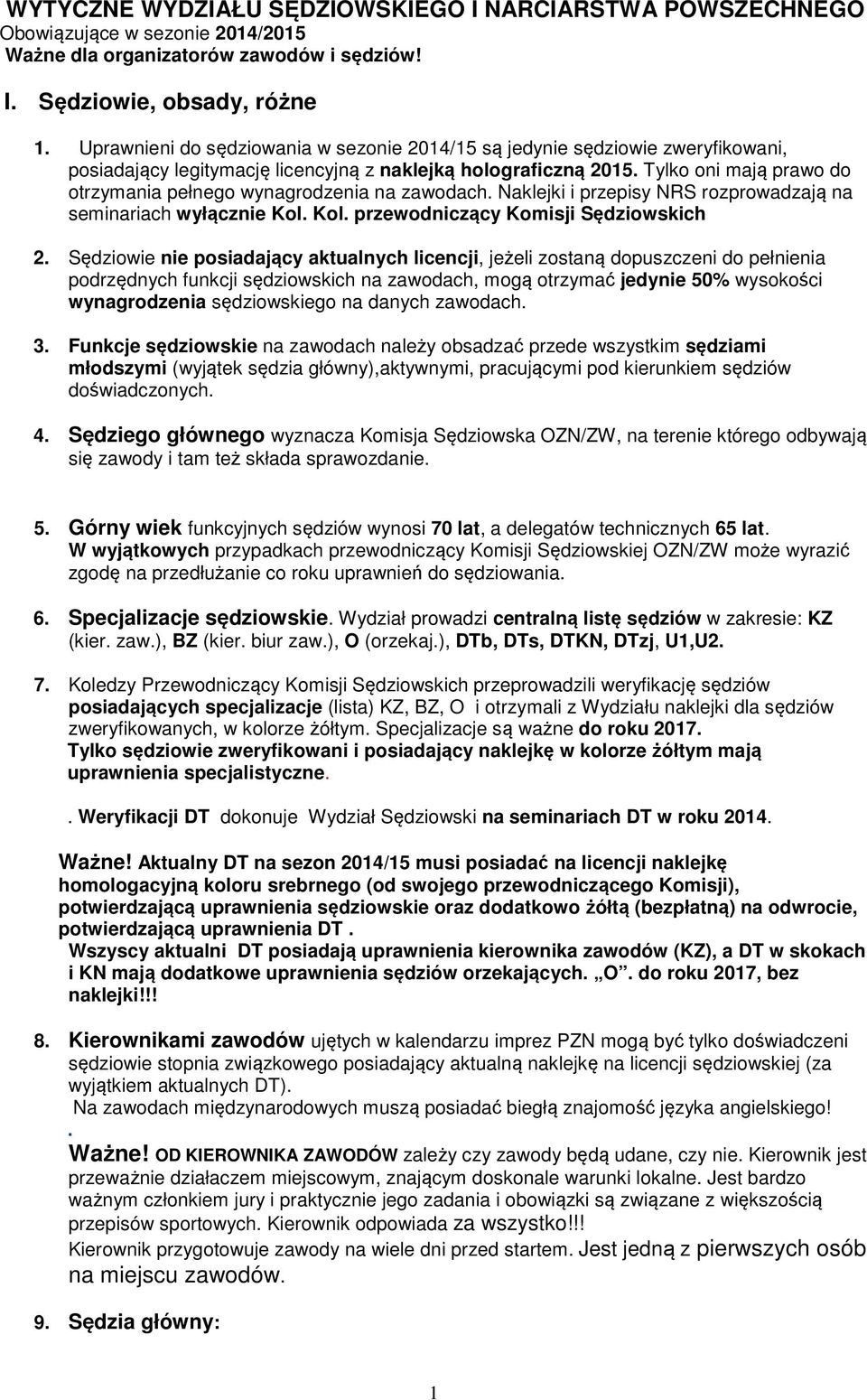 Tylko oni mają prawo do otrzymania pełnego wynagrodzenia na zawodach. Naklejki i przepisy NRS rozprowadzają na seminariach wyłącznie Kol. Kol. przewodniczący Komisji Sędziowskich 2.