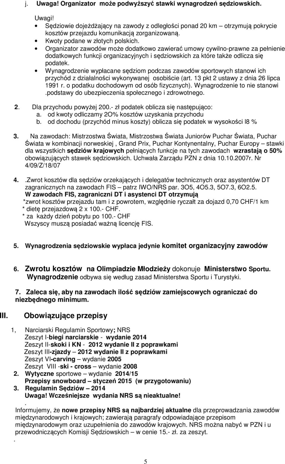 Wynagrodzenie wypłacane sędziom podczas zawodów sportowych stanowi ich przychód z działalności wykonywanej osobiście (art. 13 pkt 2 ustawy z dnia 26 lipca 1991 r.