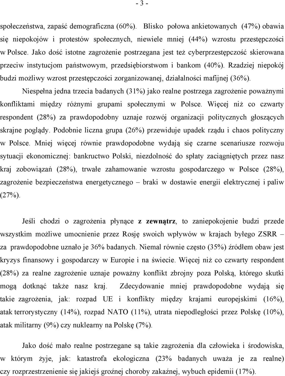 Rzadziej niepokój budzi możliwy wzrost przestępczości zorganizowanej, działalności mafijnej (36%).