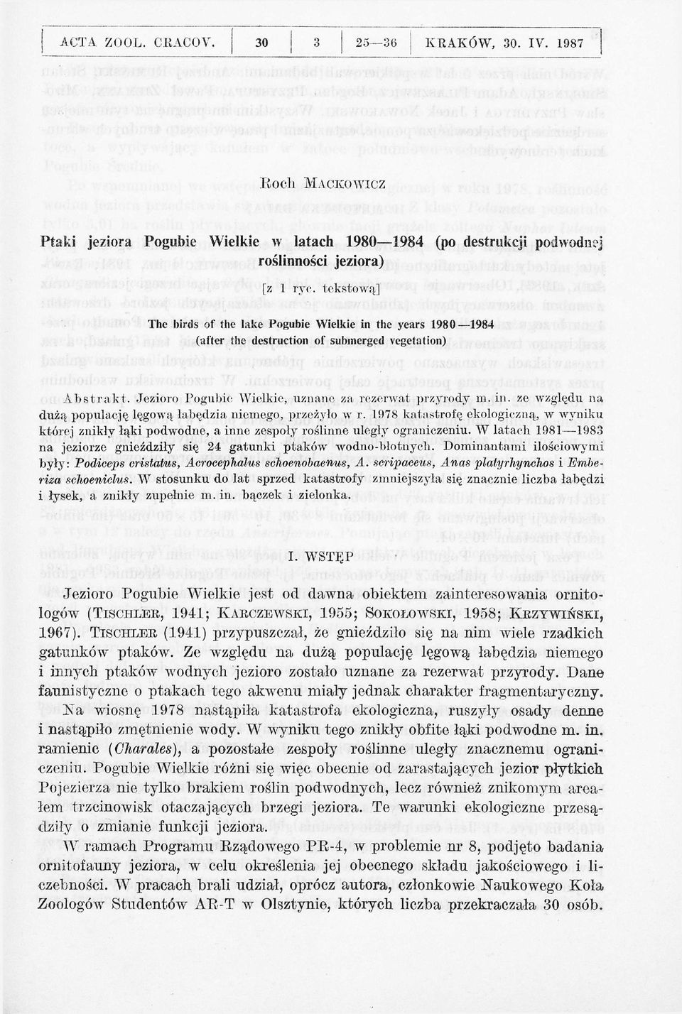 1978 katastrofę ekologiczną, w wyniku której znikły łąki podwodne, a inne zespoły roślinne uległy ograniczeniu. W latach 1981 1983 na jeziorze gnieździły się 24 gatunki ptaków wodno-błotnych.