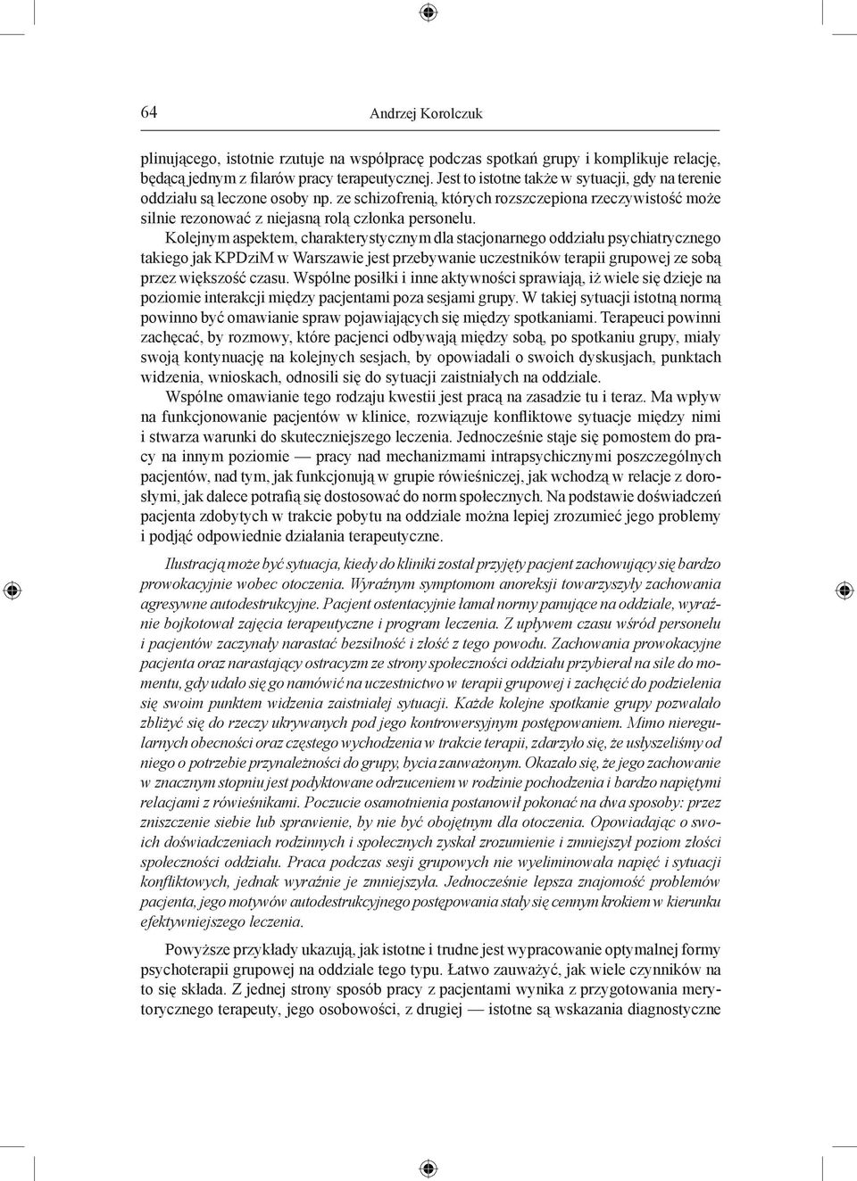 Kolejnym aspektem, charakterystycznym dla stacjonarnego oddziału psychiatrycznego takiego jak KPDziM w Warszawie jest przebywanie uczestników terapii grupowej ze sobą przez większość czasu.