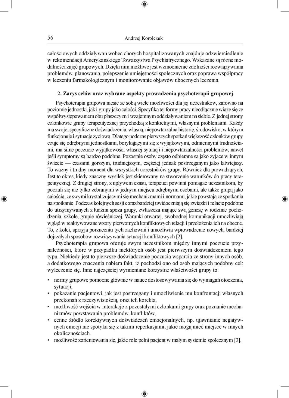 Dzięki nim możliwe jest wzmocnienie zdolności rozwiązywania problemów, planowania, polepszenie umiejętności społecznych oraz poprawa współpracy w leczeniu farmakologicznym i monitorowanie objawów