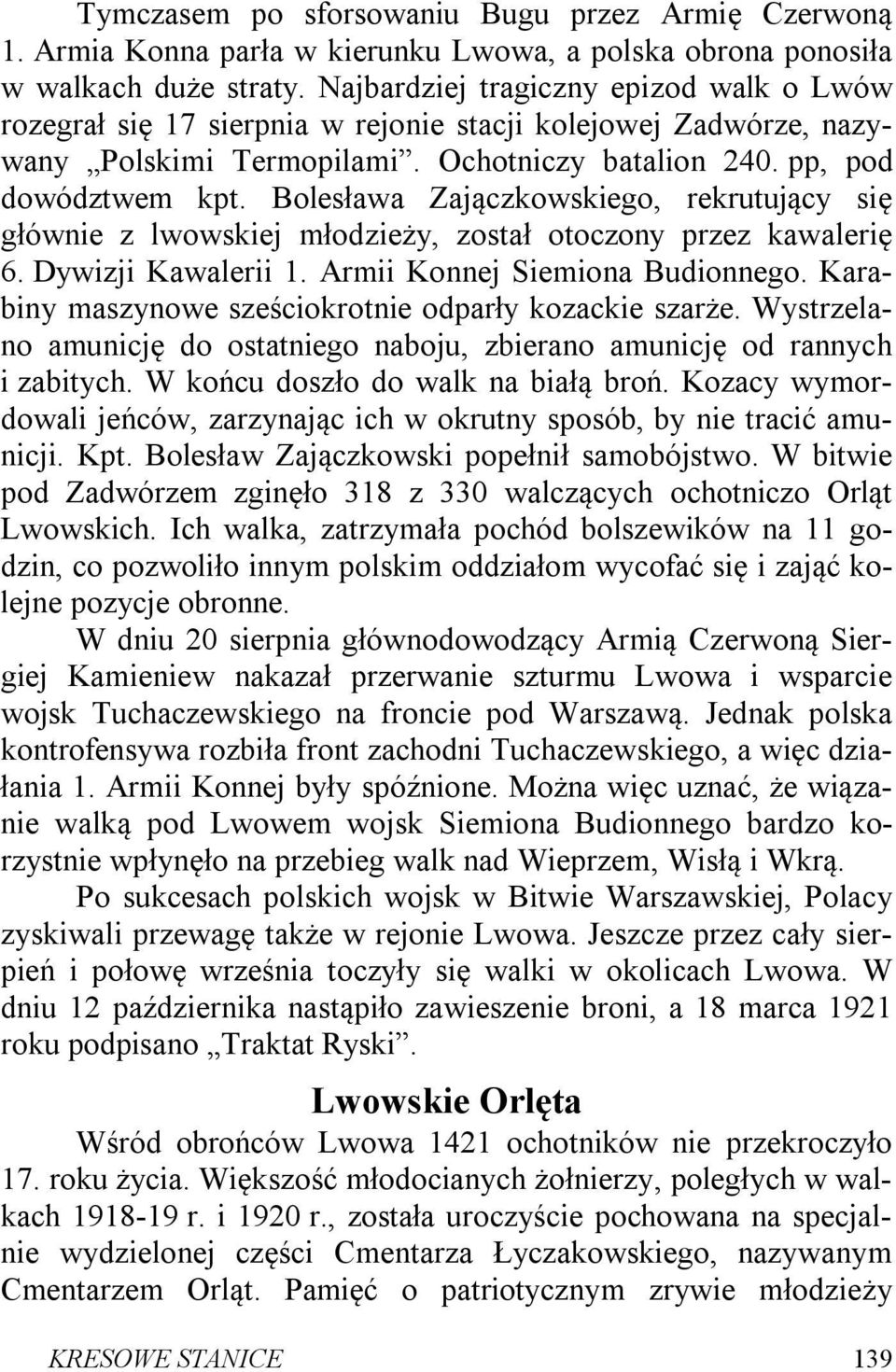 Bolesława Zajączkowskiego, rekrutujący się głównie z lwowskiej młodzieży, został otoczony przez kawalerię 6. Dywizji Kawalerii 1. Armii Konnej Siemiona Budionnego.