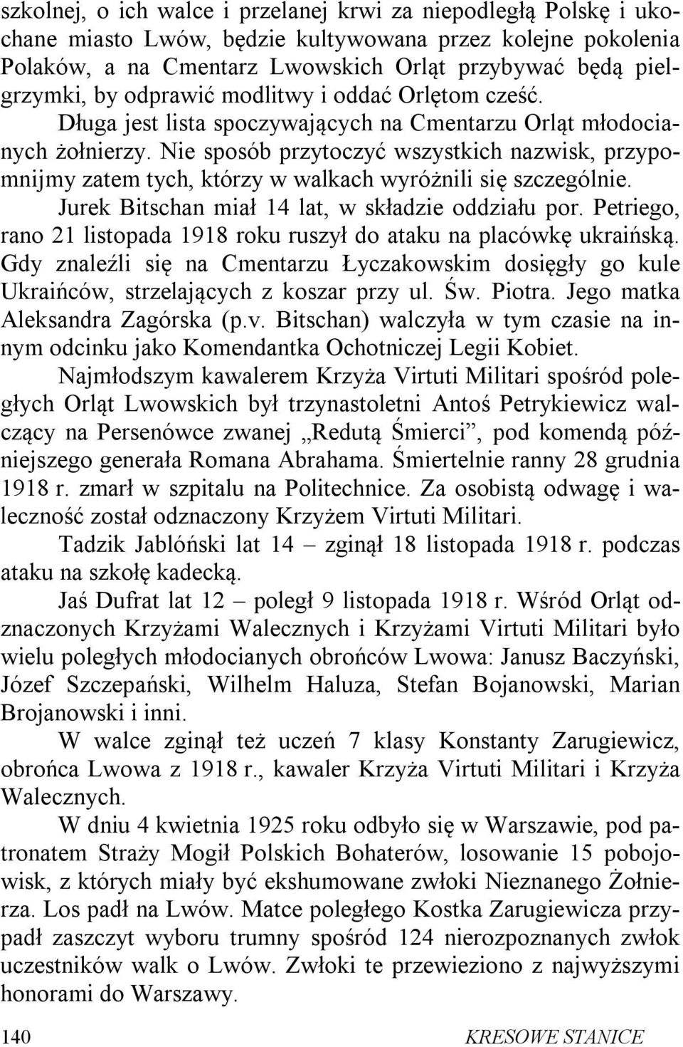 Nie sposób przytoczyć wszystkich nazwisk, przypomnijmy zatem tych, którzy w walkach wyróżnili się szczególnie. Jurek Bitschan miał 14 lat, w składzie oddziału por.