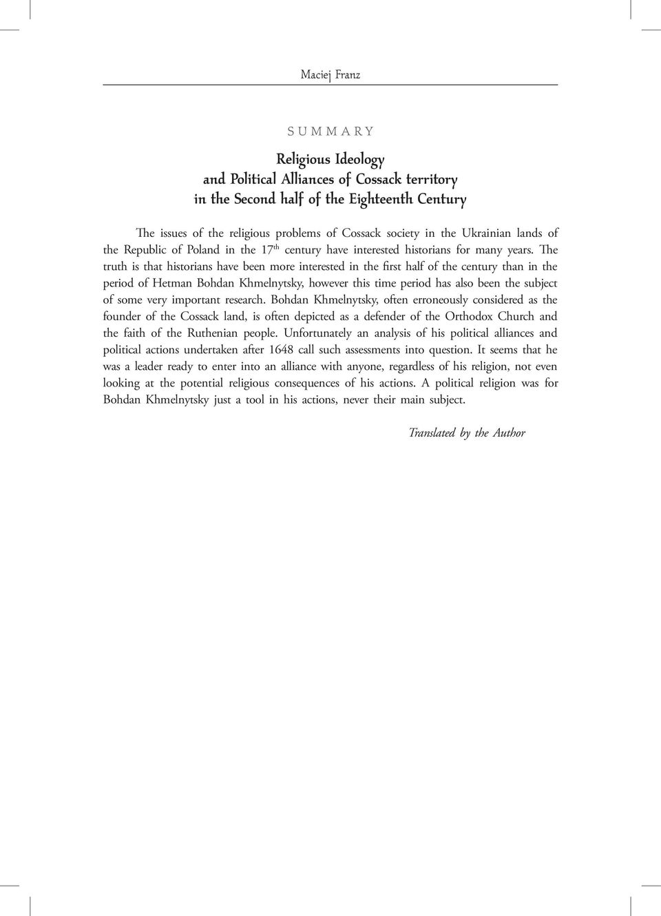 The truth is that historians have been more interested in the first half of the century than in the period of Hetman Bohdan Khmelnytsky, however this time period has also been the subject of some