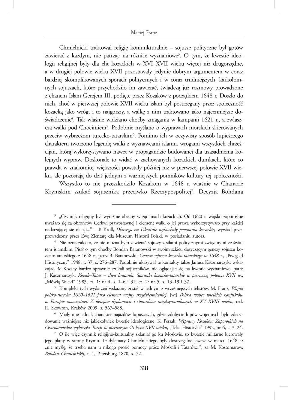 skomplikowanych sporach politycznych i w coraz trudniejszych, karkołomnych sojuszach, które przychodziło im zawierać, świadczą już rozmowy prowadzone z chanem Islam Gerejem III, podjęte przez Kozaków