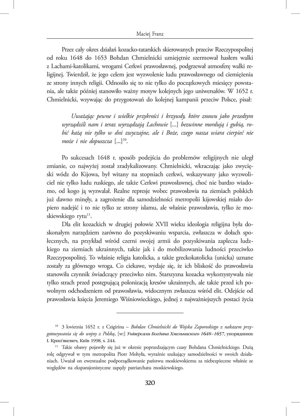 Odnosiło się to nie tylko do początkowych miesięcy powstania, ale także później stanowiło ważny motyw kolejnych jego uniwersałów. W 1652 r.