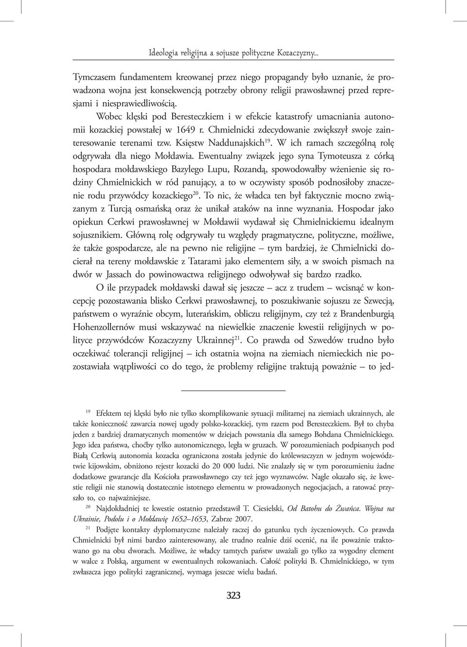 Wobec klęski pod Beresteczkiem i w efekcie katastrofy umacniania autonomii kozackiej powstałej w 1649 r. Chmielnicki zdecydowanie zwiększył swoje zainteresowanie terenami tzw.