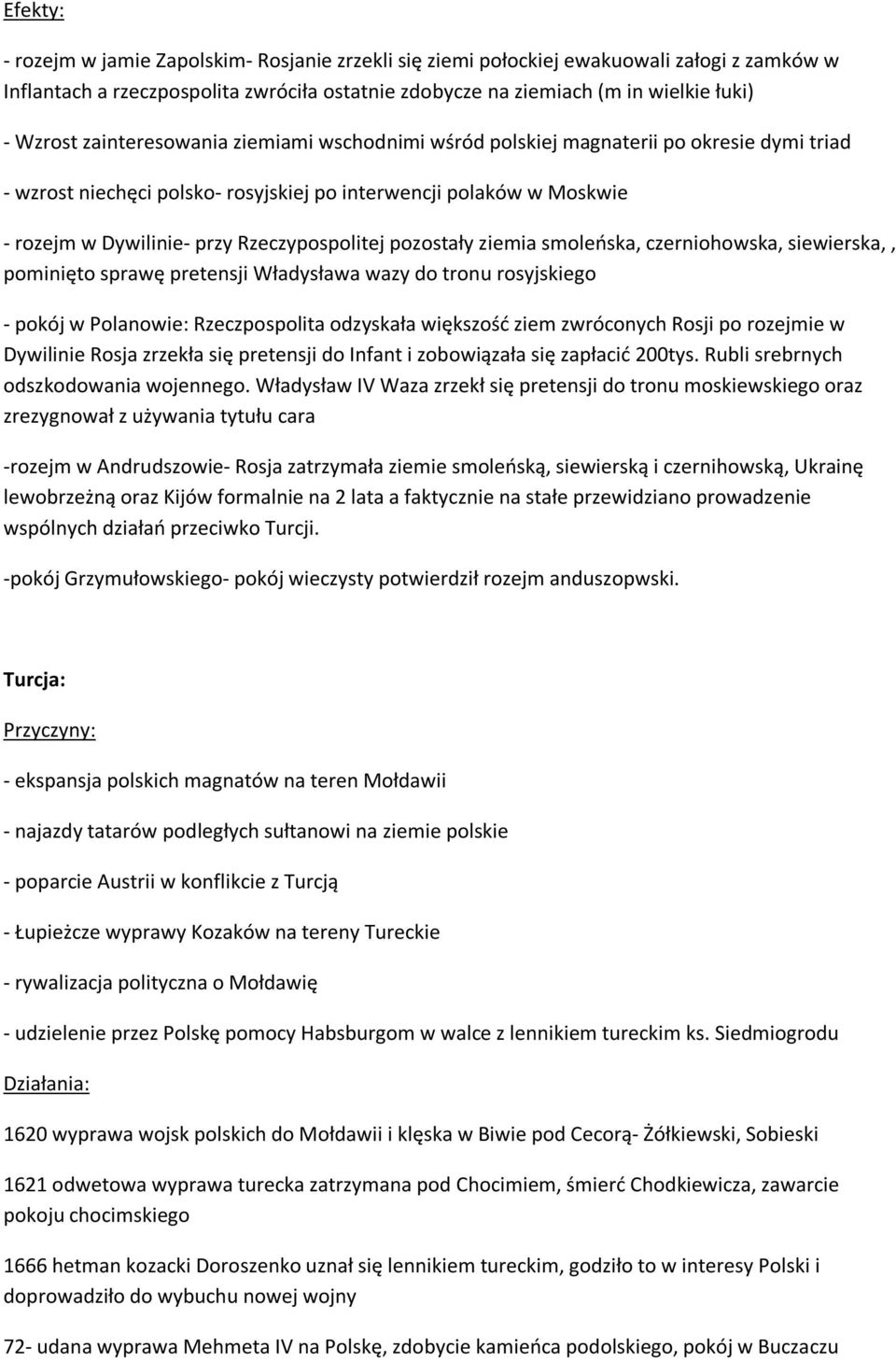 pozostały ziemia smoleńska, czerniohowska, siewierska,, pominięto sprawę pretensji Władysława wazy do tronu rosyjskiego - pokój w Polanowie: Rzeczpospolita odzyskała większość ziem zwróconych Rosji