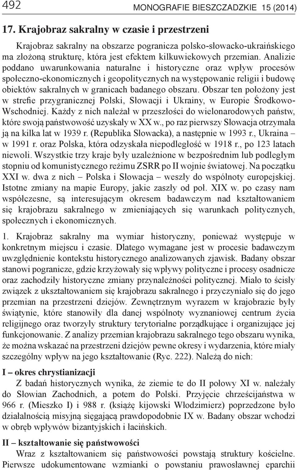 Analizie poddano uwarunkowania naturalne i historyczne oraz wpływ procesów społeczno-ekonomicznych i geopolitycznych na występowanie religii i budowę obiektów sakralnych w granicach badanego obszaru.