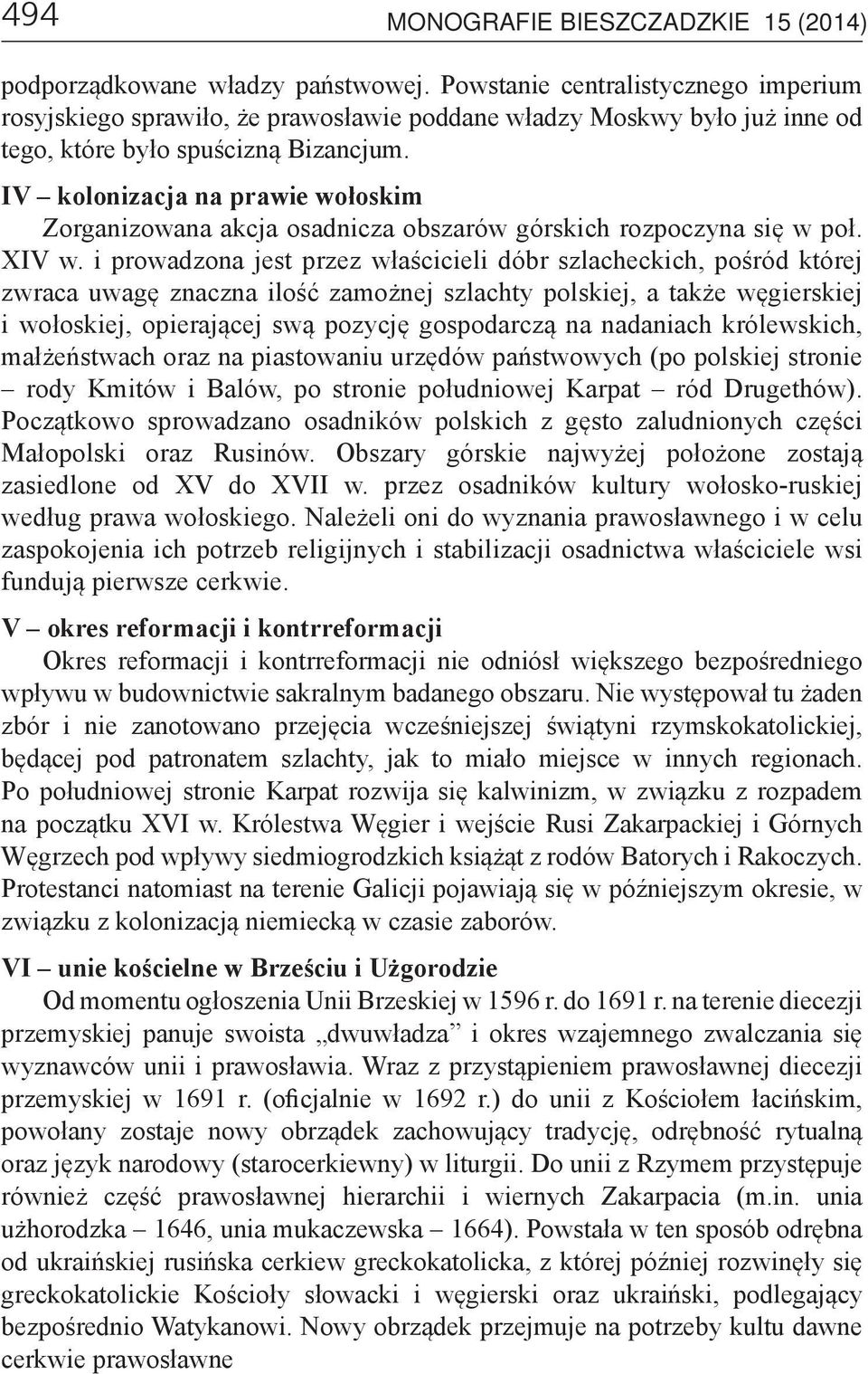 IV kolonizacja na prawie wołoskim Zorganizowana akcja osadnicza obszarów górskich rozpoczyna się w poł. XIV w.