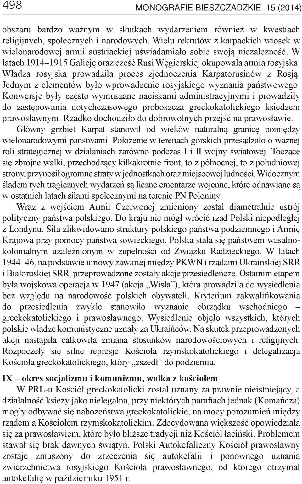 Władza rosyjska prowadziła proces zjednoczenia Karpatorusinów z Rosją. Jednym z elementów było wprowadzenie rosyjskiego wyznania państwowego.