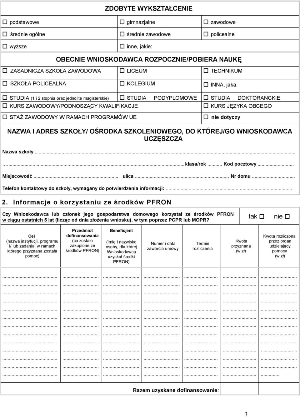 STAŻ ZAWODOWY W RAMACH PROGRAMÓW UE nie dotyczy NAZWA I ADRES SZKOŁY/ OŚRODKA SZKOLENIOWEGO, DO KTÓREJ/GO WNIOSKODAWCA UCZĘSZCZA Nazwa szkoły...... klasa/rok... Kod pocztowy Miejscowość... ulica.