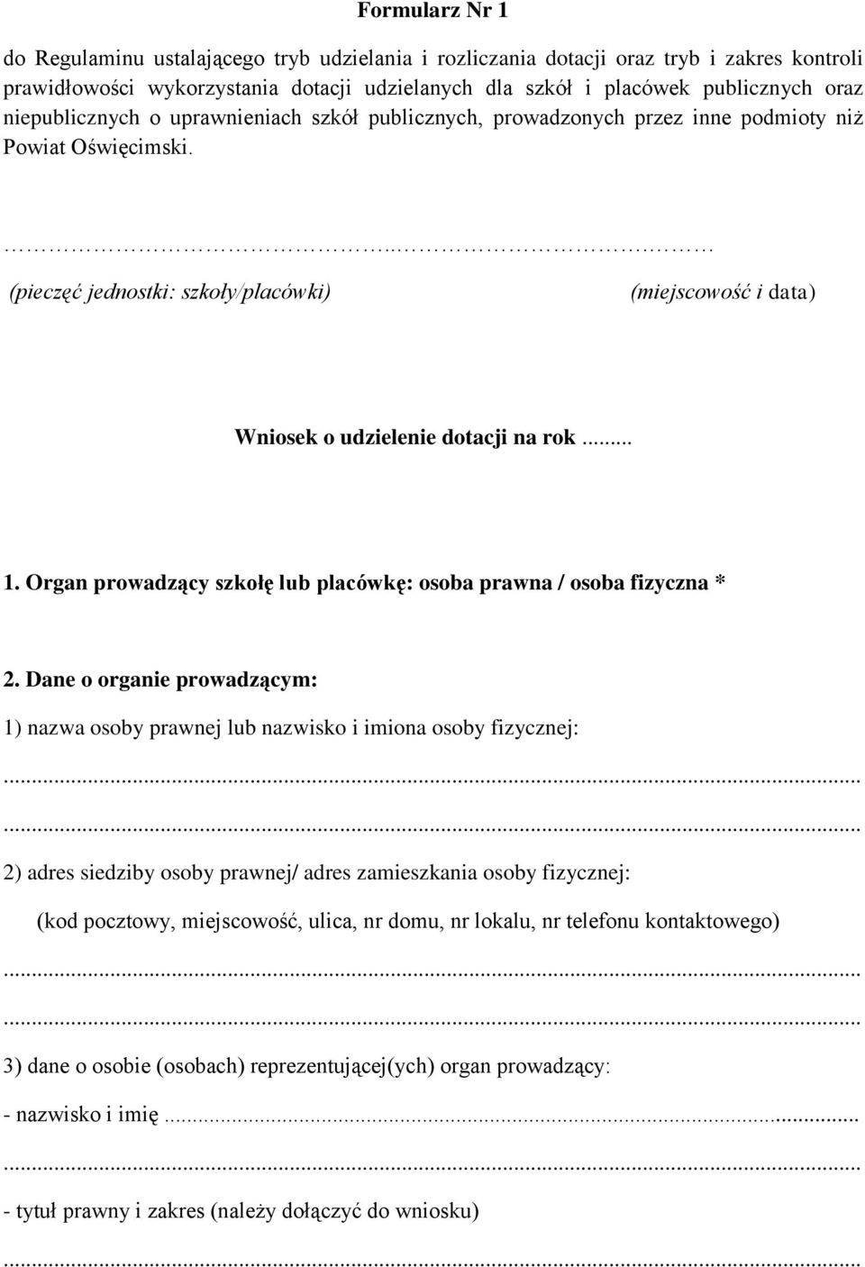 ... (pieczęć jednostki: szkoły/placówki) (miejscowość i data) Wniosek o udzielenie dotacji na rok... Organ prowadzący szkołę lub placówkę: osoba prawna / osoba fizyczna * 2.