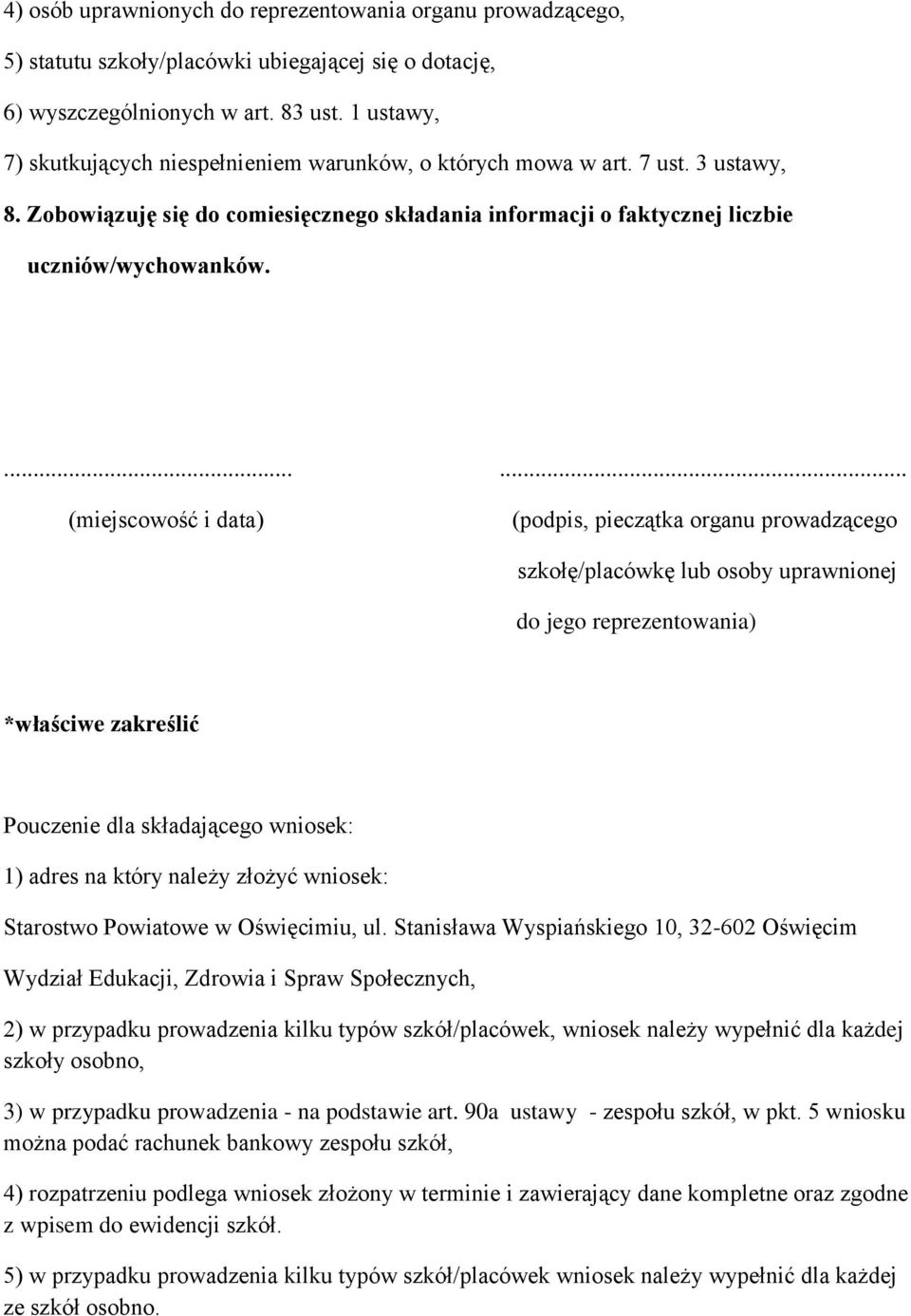 ...... (miejscowość i data) (podpis, pieczątka organu prowadzącego szkołę/placówkę lub osoby uprawnionej do jego reprezentowania) *właściwe zakreślić Pouczenie dla składającego wniosek: 1) adres na