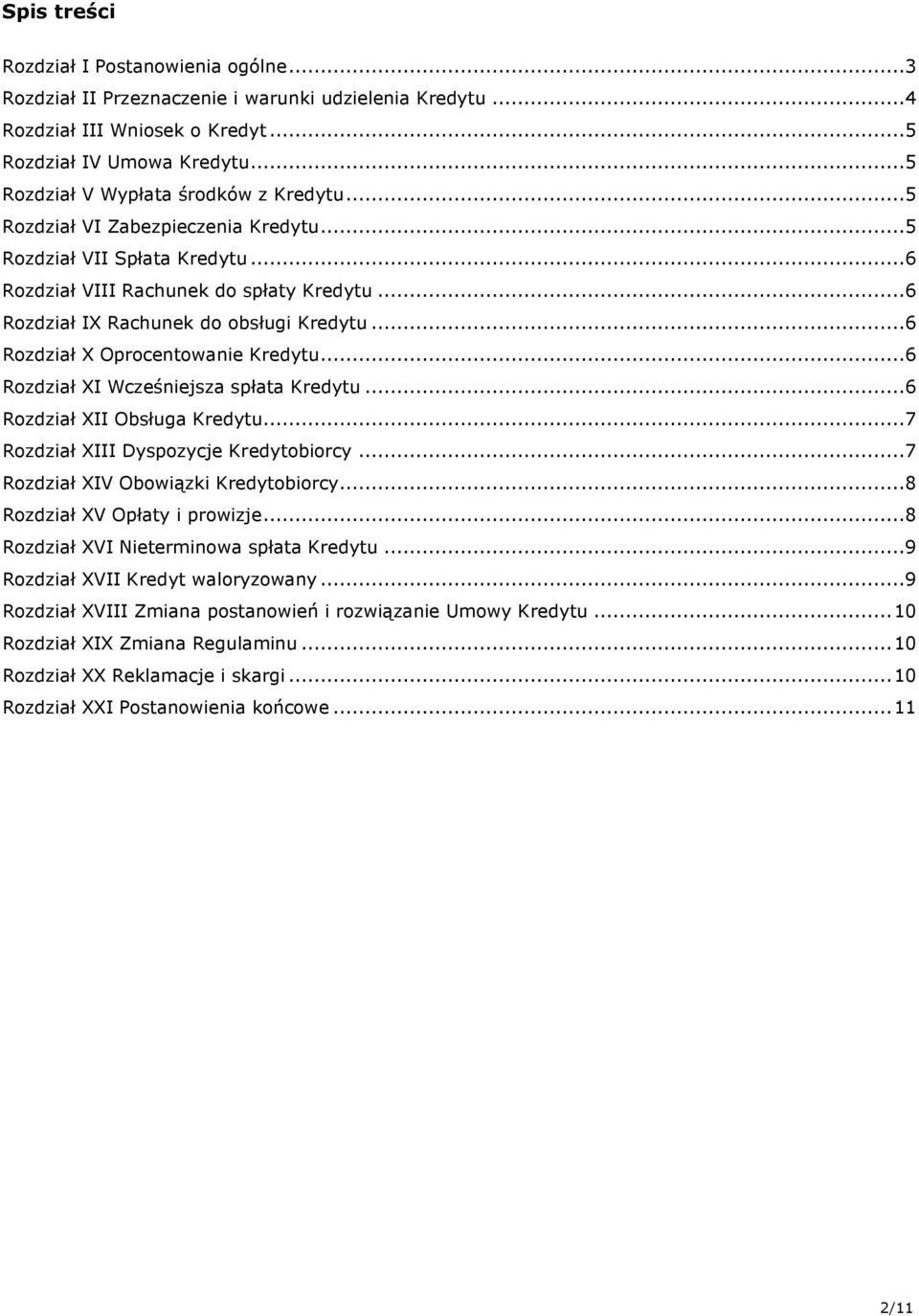 ..6 Rozdział X Oprocentowanie Kredytu...6 Rozdział XI Wcześniejsza spłata Kredytu...6 Rozdział XII Obsługa Kredytu...7 Rozdział XIII Dyspozycje Kredytobiorcy...7 Rozdział XIV Obowiązki Kredytobiorcy.