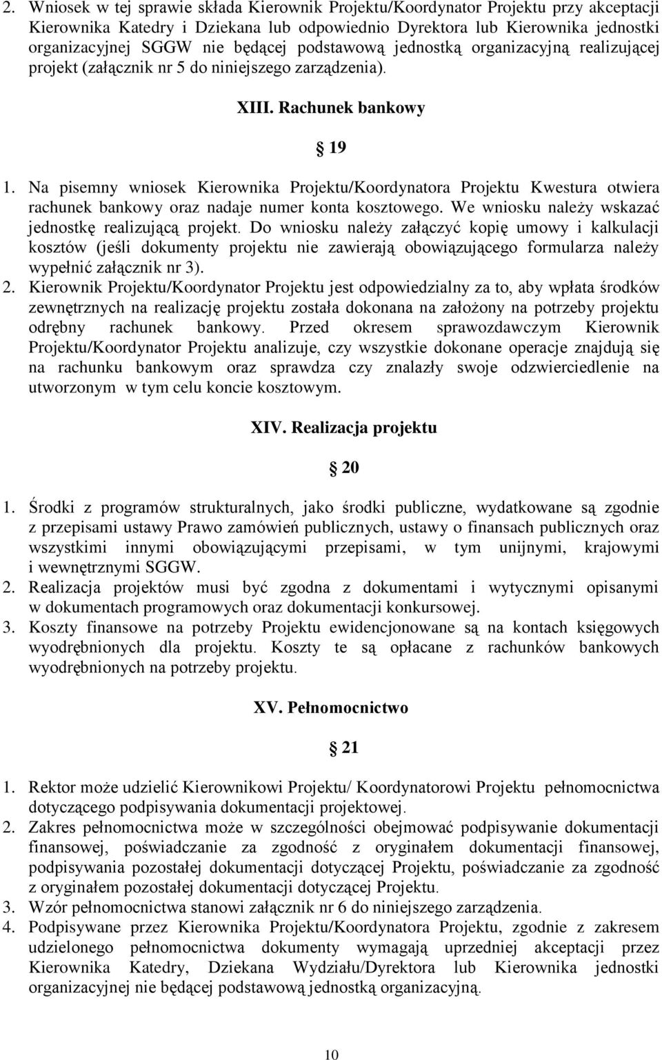 Na pisemny wniosek Kierownika Projektu/Koordynatora Projektu Kwestura otwiera rachunek bankowy oraz nadaje numer konta kosztowego. We wniosku należy wskazać jednostkę realizującą projekt.