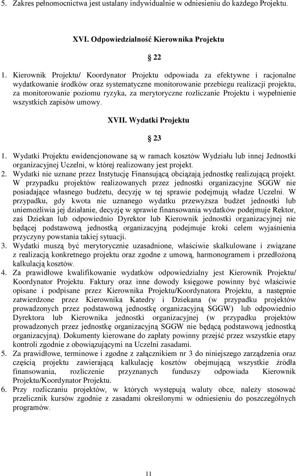 merytoryczne rozliczanie Projektu i wypełnienie wszystkich zapisów umowy. XVII. Wydatki Projektu 23 1.