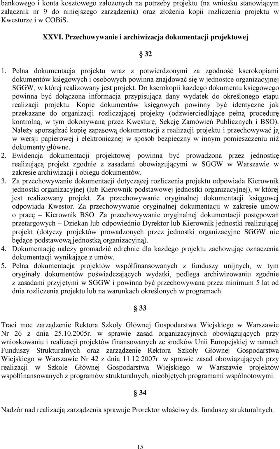 Pełna dokumentacja projektu wraz z potwierdzonymi za zgodność kserokopiami dokumentów księgowych i osobowych powinna znajdować się w jednostce organizacyjnej SGGW, w której realizowany jest projekt.