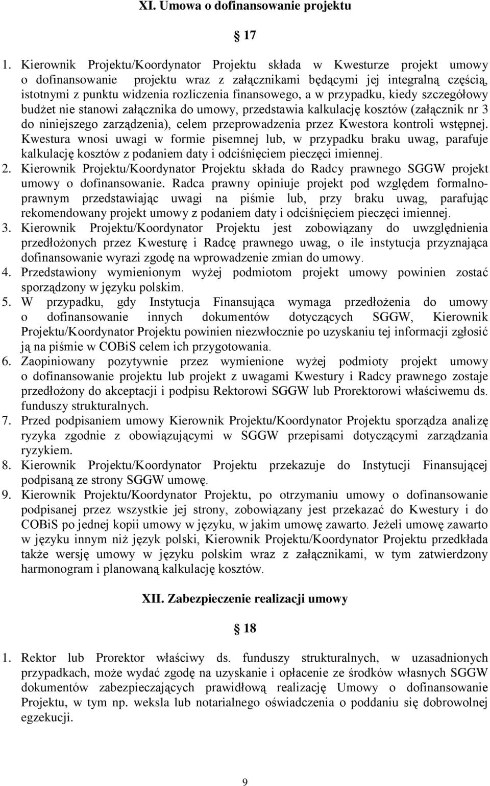 finansowego, a w przypadku, kiedy szczegółowy budżet nie stanowi załącznika do umowy, przedstawia kalkulację kosztów (załącznik nr 3 do niniejszego zarządzenia), celem przeprowadzenia przez Kwestora