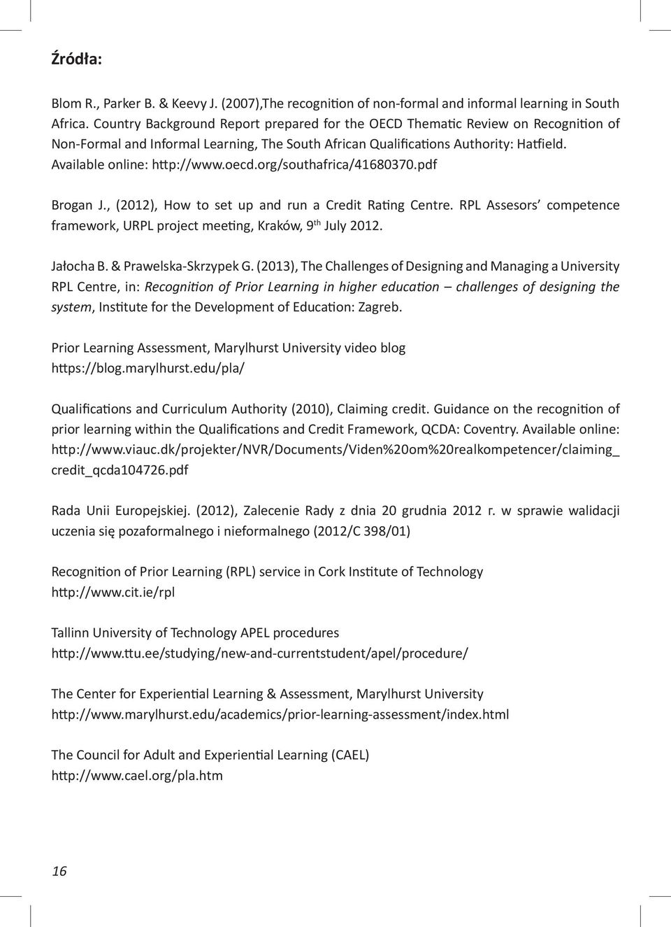 org/southafrica/41680370.pdf Brogan J., (2012), How to set up and run a Credit Ra ng Centre. RPL Assesors competence framework, URPL project mee ng, Kraków, 9 th July 2012. Jałocha B.