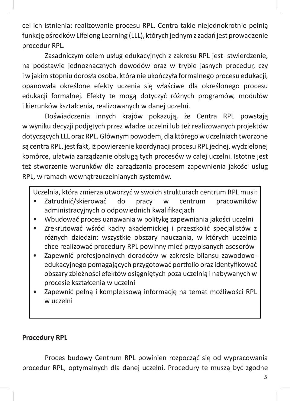 formalnego procesu edukacji, opanowała określone efekty uczenia się właściwe dla określonego procesu edukacji formalnej.