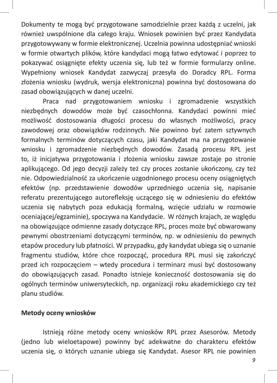 Wypełniony wniosek Kandydat zazwyczaj przesyła do Doradcy RPL. Forma złożenia wniosku (wydruk, wersja elektroniczna) powinna być dostosowana do zasad obowiązujących w danej uczelni.