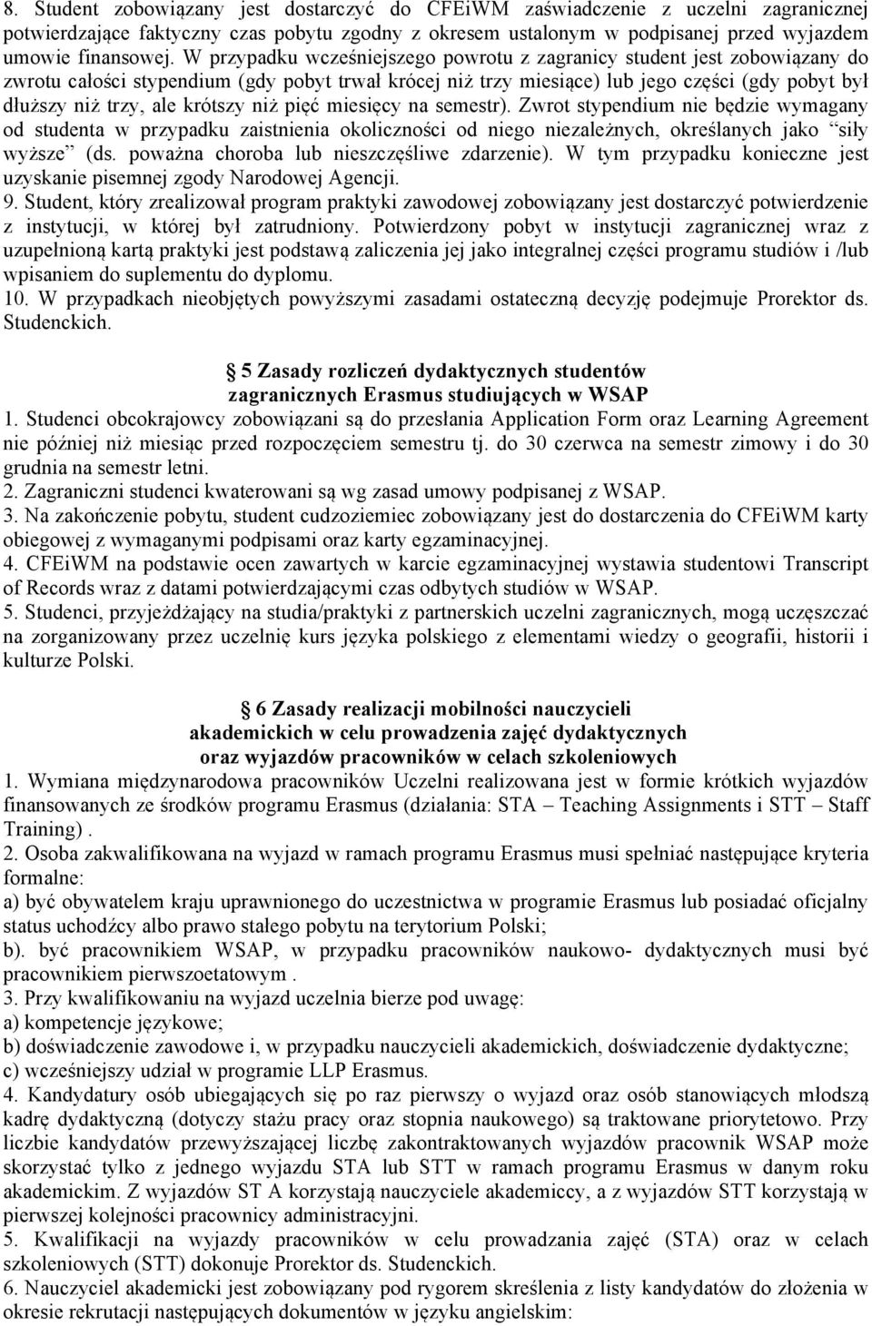 krótszy niż pięć miesięcy na semestr). Zwrot stypendium nie będzie wymagany od studenta w przypadku zaistnienia okoliczności od niego niezależnych, określanych jako siły wyższe (ds.