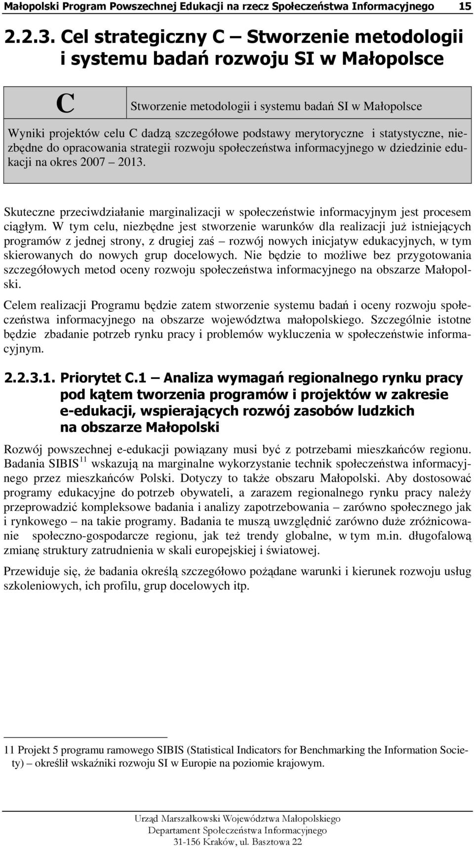 merytoryczne i statystyczne, niezbędne do opracowania strategii rozwoju społeczeństwa informacyjnego w dziedzinie edukacji na okres 2007 2013.