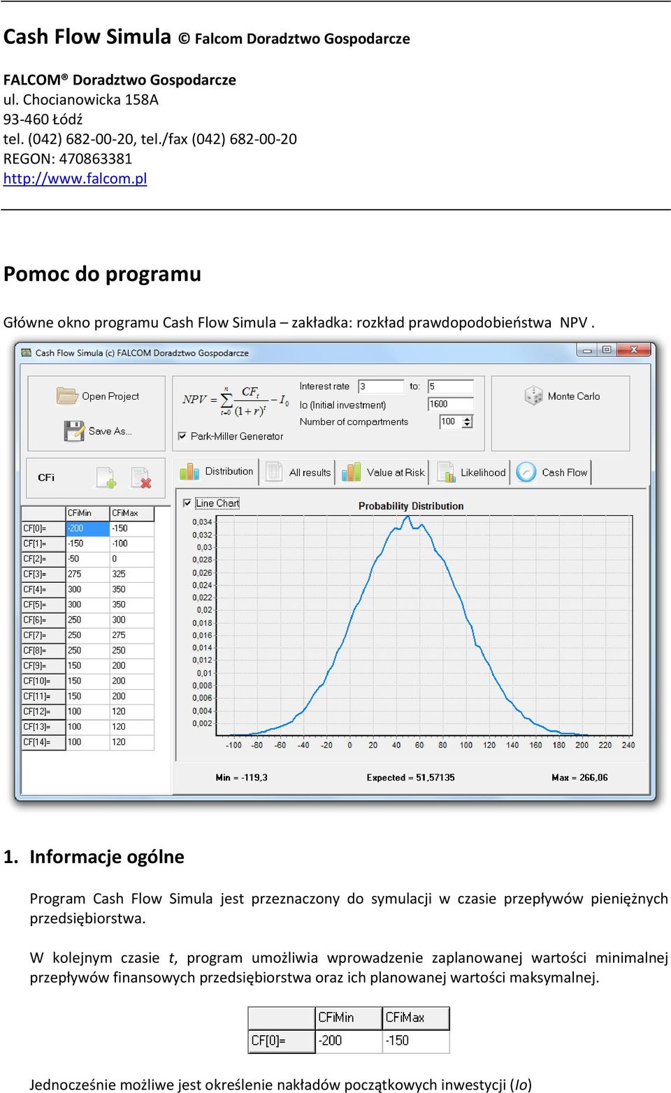 Informacje ogólne Program Cash Flow Simula jest przeznaczony do symulacji w czasie przepływów pieniężnych przedsiębiorstwa.