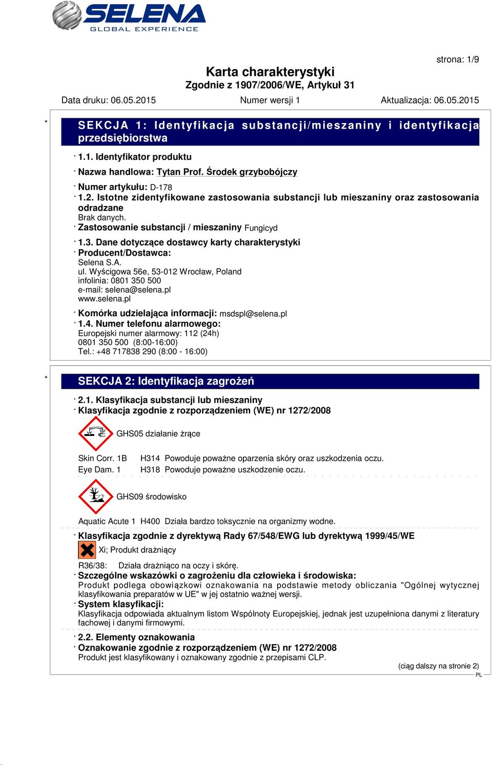 Dane dotyczące dostawcy karty charakterystyki Producent/Dostawca: Selena S.A. ul. Wyścigowa 56e, 53-012 Wrocław, Poland infolinia: 0801 350 500 e-mail: selena@