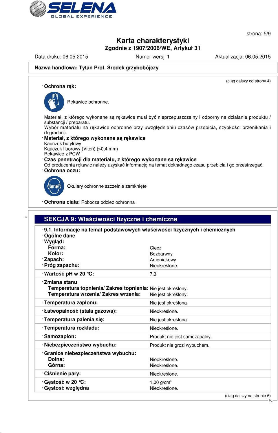 Materiał, z którego wykonane są rękawice Kauczuk butylowy Kauczuk fluorowy (Viton) (>0,4 mm) Rękawice z PCW Czas penetracji dla materiału, z którego wykonane są rękawice Od producenta rękawic należy