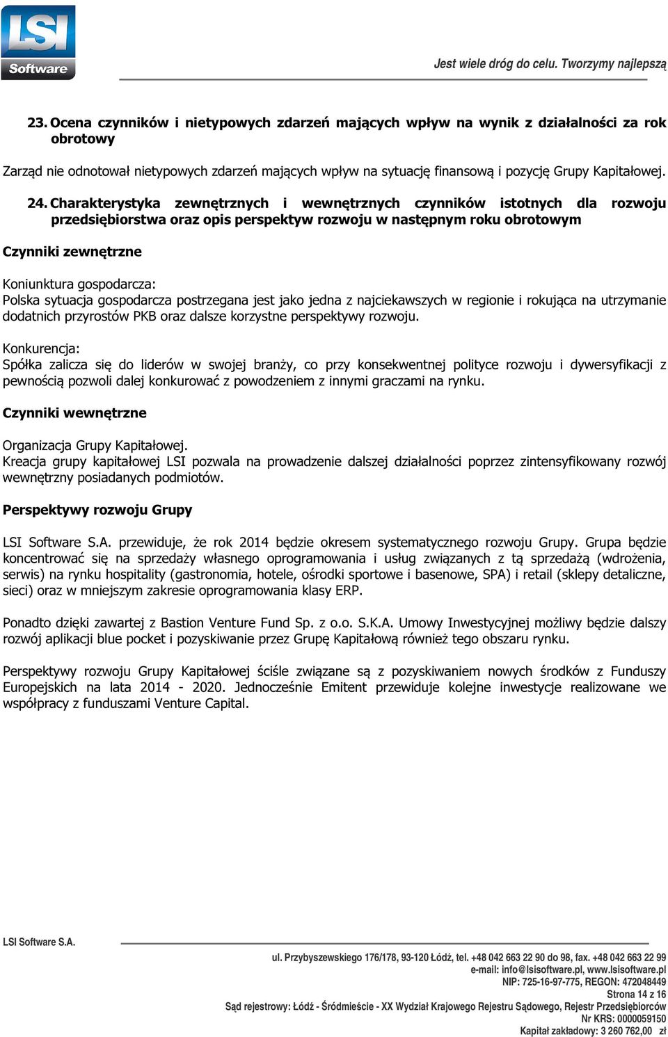 Charakterystyka zewnętrznych i wewnętrznych czynników istotnych dla rozwoju przedsiębiorstwa oraz opis perspektyw rozwoju w następnym roku obrotowym Czynniki zewnętrzne Koniunktura gospodarcza: