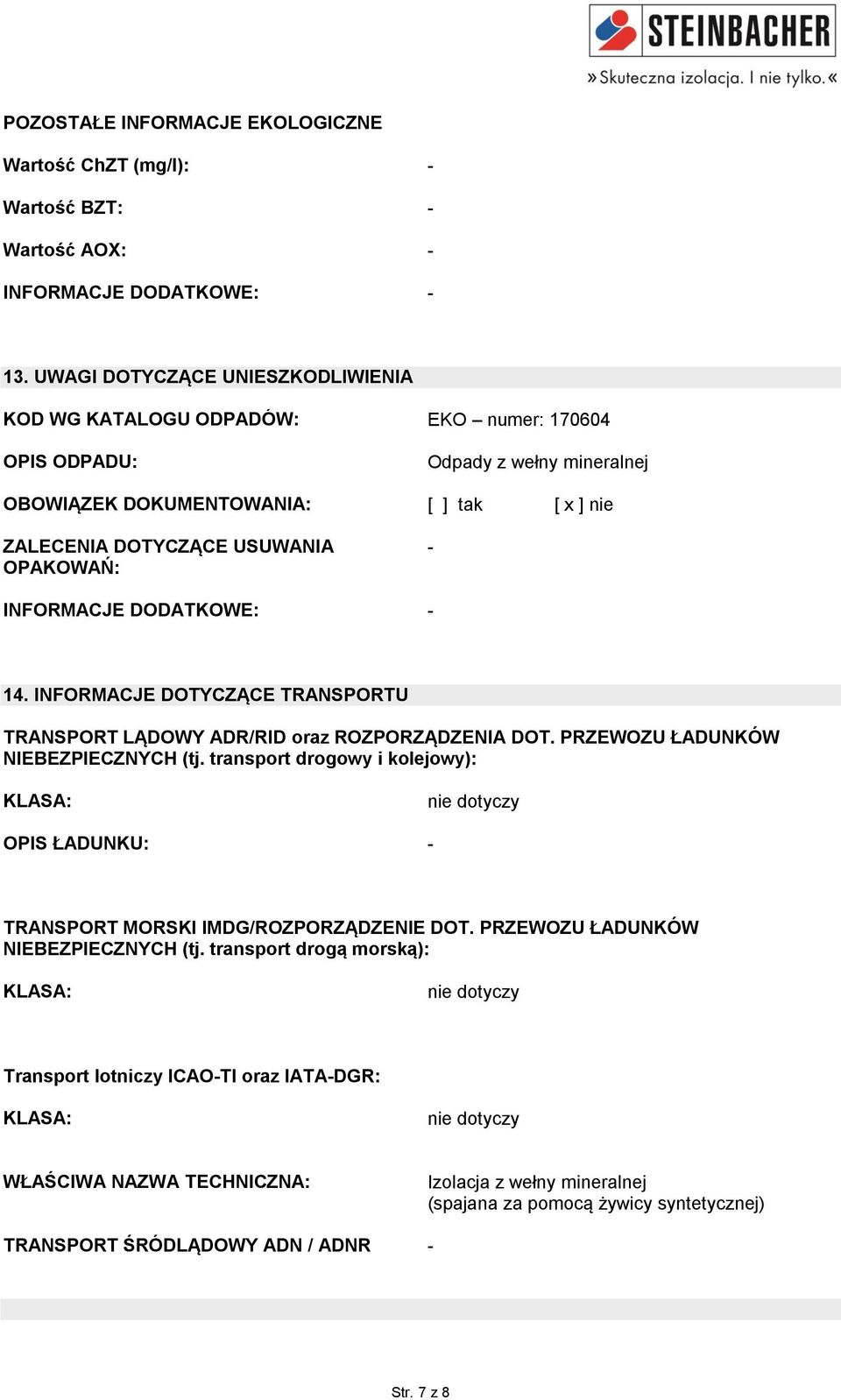 INFORMACJE DODATKOWE: 14. INFORMACJE DOTYCZĄCE TRANSPORTU TRANSPORT LĄDOWY ADR/RID oraz ROZPORZĄDZENIA DOT. PRZEWOZU ŁADUNKÓW NIEBEZPIECZNYCH (tj.