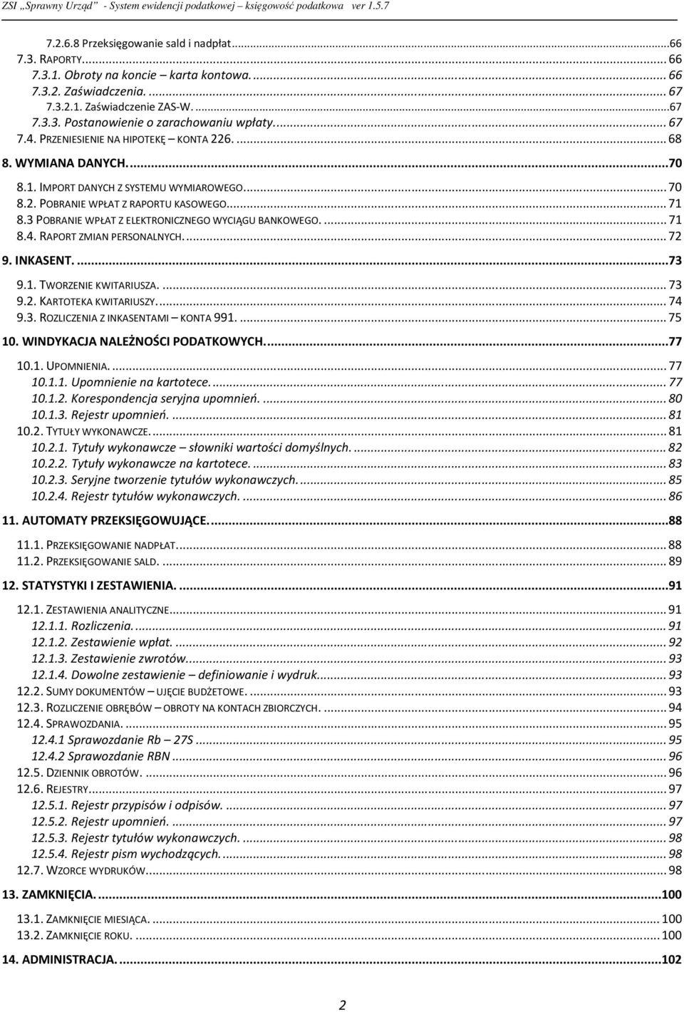 3 POBRANIE WPŁAT Z ELEKTRONICZNEGO WYCIĄGU BANKOWEGO.... 71 8.4. RAPORT ZMIAN PERSONALNYCH.... 72 9. INKASENT....73 9.1. TWORZENIE KWITARIUSZA.... 73 9.2. KARTOTEKA KWITARIUSZY.... 74 9.3. ROZLICZENIA Z INKASENTAMI KONTA 991.