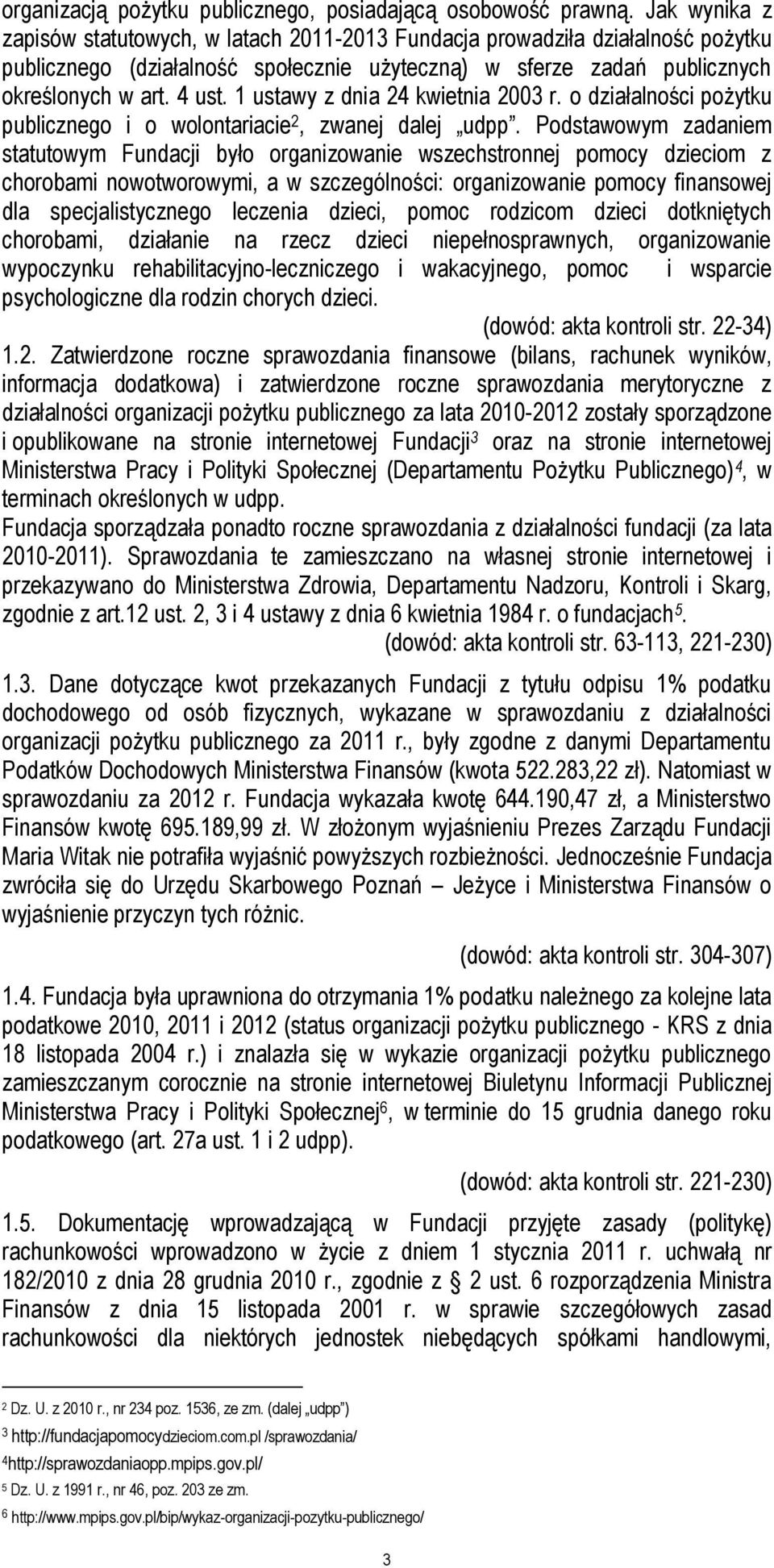 1 ustawy z dnia 24 kwietnia 2003 r. o działalności pożytku publicznego i o wolontariacie 2, zwanej dalej udpp.