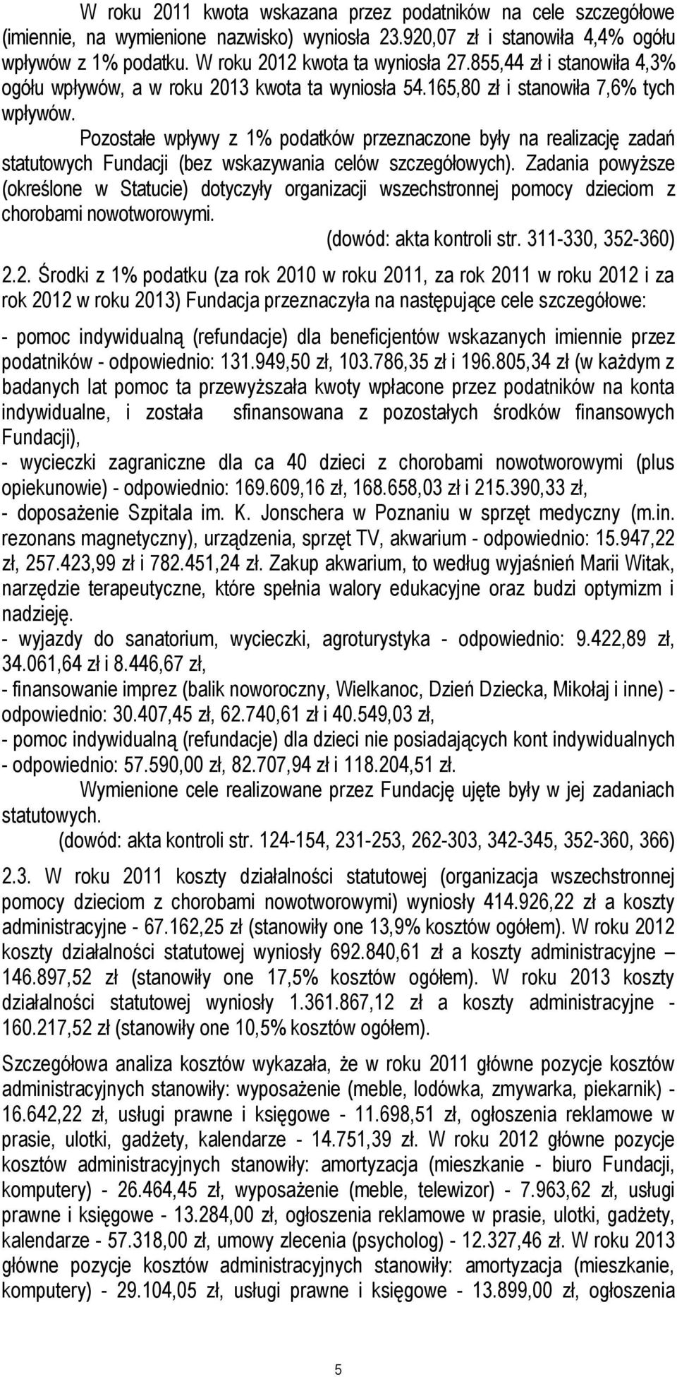 Pozostałe wpływy z 1% podatków przeznaczone były na realizację zadań statutowych Fundacji (bez wskazywania celów szczegółowych).