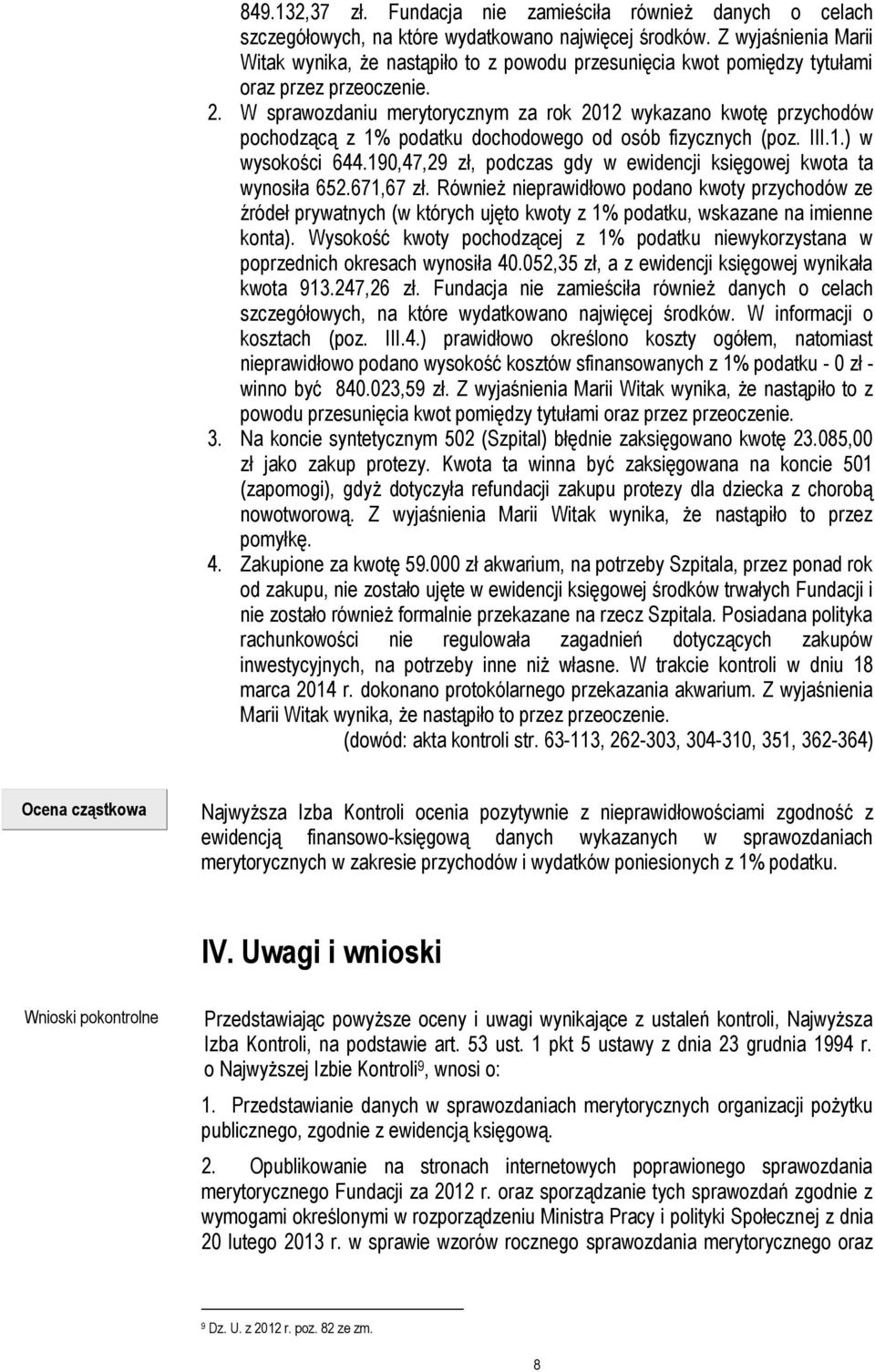 W sprawozdaniu merytorycznym za rok 2012 wykazano kwotę przychodów pochodzącą z 1% podatku dochodowego od osób fizycznych (poz. III.1.) w wysokości 644.