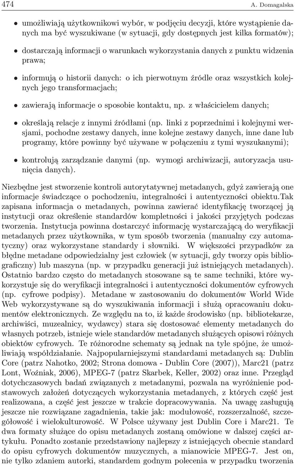 wykorzystania danych z punktu widzenia prawa; informują o historii danych: o ich pierwotnym źródle oraz wszystkich kolejnych jego transformacjach; zawierają informacje o sposobie kontaktu, np.