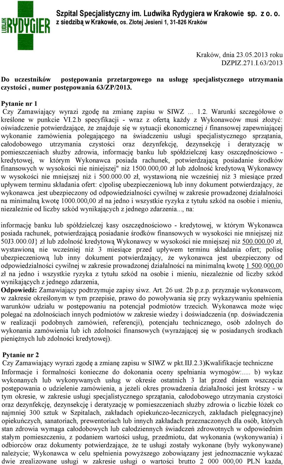 Pytanie nr 1 Czy Zamawiający wyrazi zgodę na zmianę zapisu w SIWZ... 1.2.