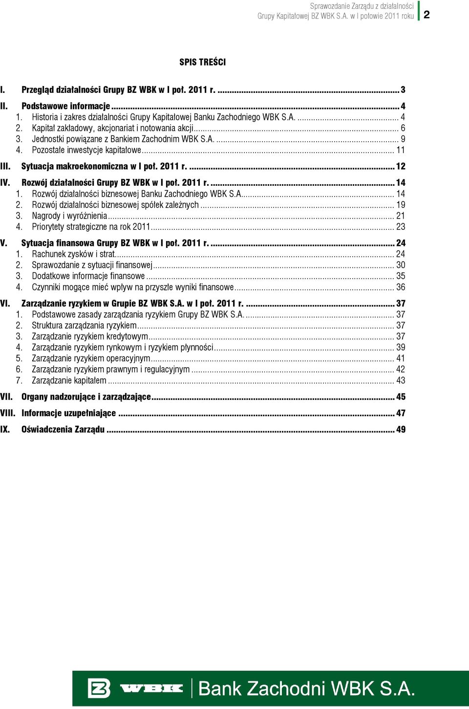 Pozostałe inwestycje kapitałowe... 11 III. Sytuacja makroekonomiczna w I poł. 2011 r....12 IV. Rozwój działalności Grupy BZ WBK w I poł. 2011 r....14 1.