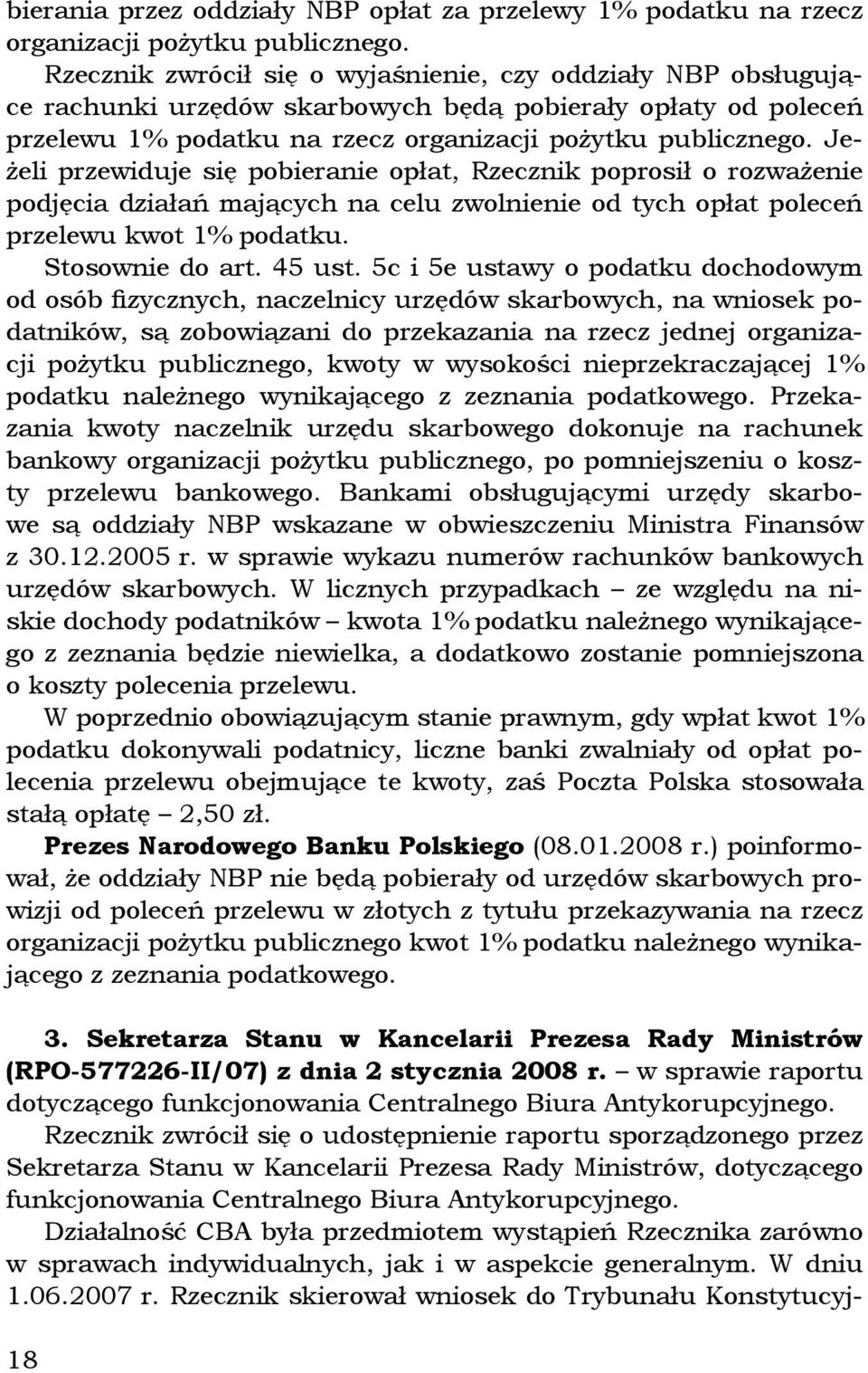 Jeżeli przewiduje się pobieranie opłat, Rzecznik poprosił o rozważenie podjęcia działań mających na celu zwolnienie od tych opłat poleceń przelewu kwot 1% podatku. Stosownie do art. 45 ust.