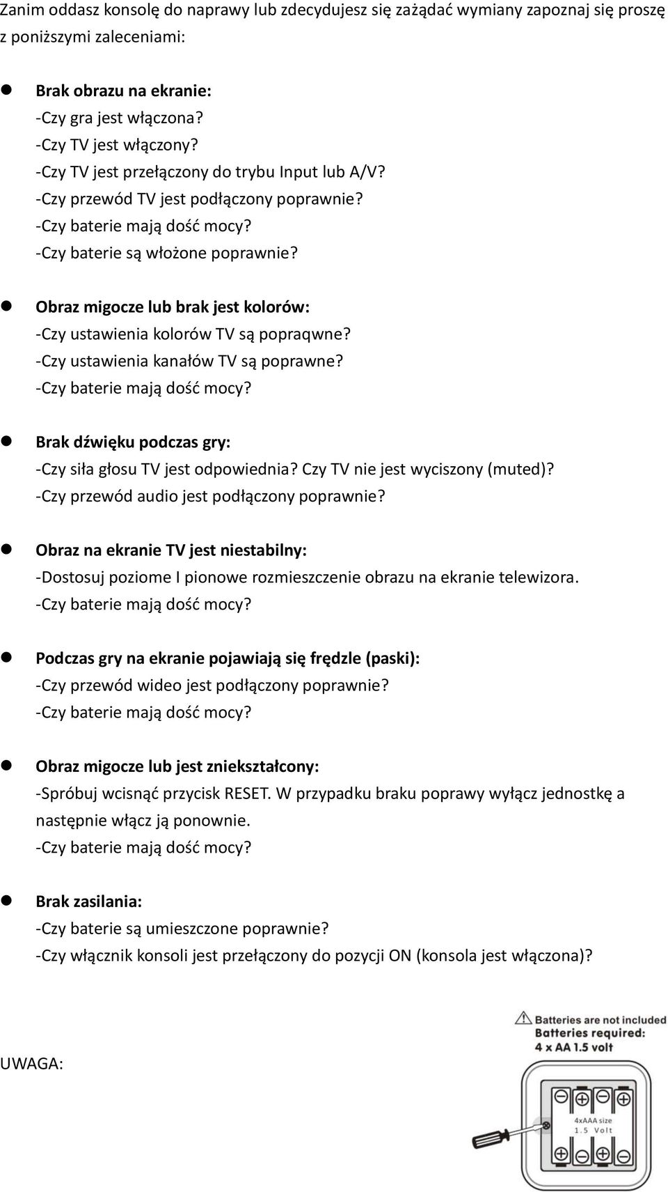 Obraz migocze lub brak jest kolorów: -Czy ustawienia kolorów TV są popraqwne? -Czy ustawienia kanałów TV są poprawne? -Czy baterie mają dość mocy?