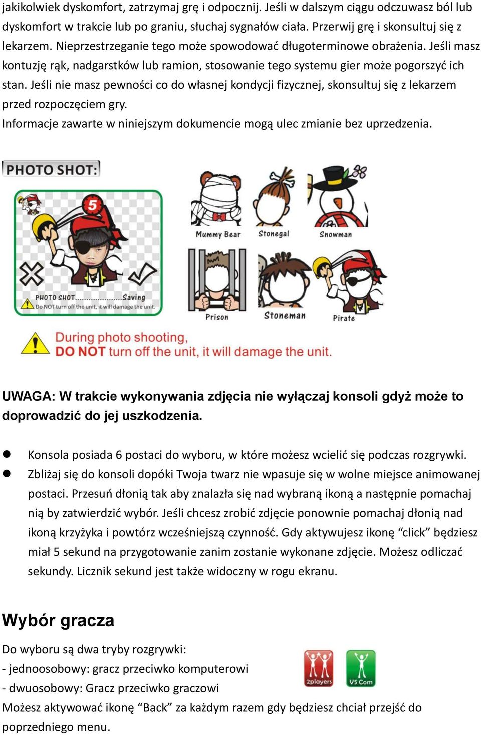 Jeśli nie masz pewności co do własnej kondycji fizycznej, skonsultuj się z lekarzem przed rozpoczęciem gry. Informacje zawarte w niniejszym dokumencie mogą ulec zmianie bez uprzedzenia.