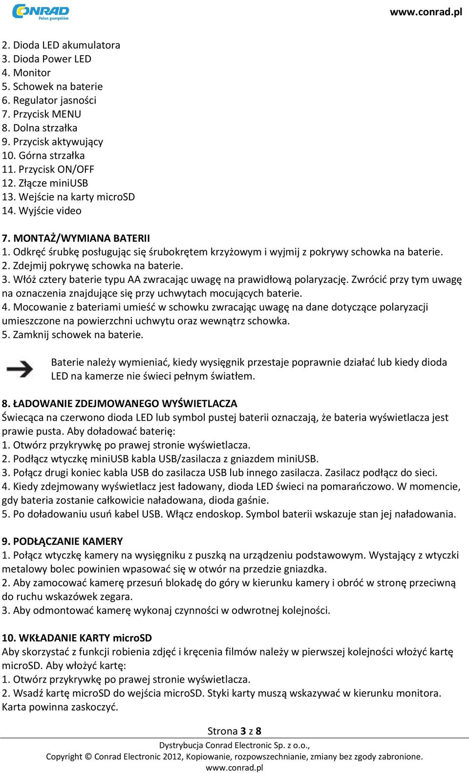 Zdejmij pokrywę schowka na baterie. 3. Włóż cztery baterie typu AA zwracając uwagę na prawidłową polaryzację. Zwrócić przy tym uwagę na oznaczenia znajdujące się przy uchwytach mocujących baterie. 4.