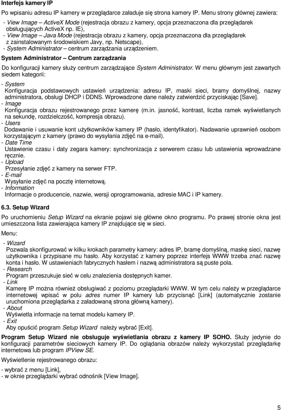 IE), - View Image Java Mode (rejestracja obrazu z kamery, opcja przeznaczona dla przeglądarek z zainstalowanym środowiskiem Javy, np. Netscape), - System Administrator centrum zarządzania urządzeniem.